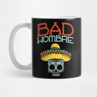 Bad Hombre Cinco De Mayo Skull - Mexican Skull Mug